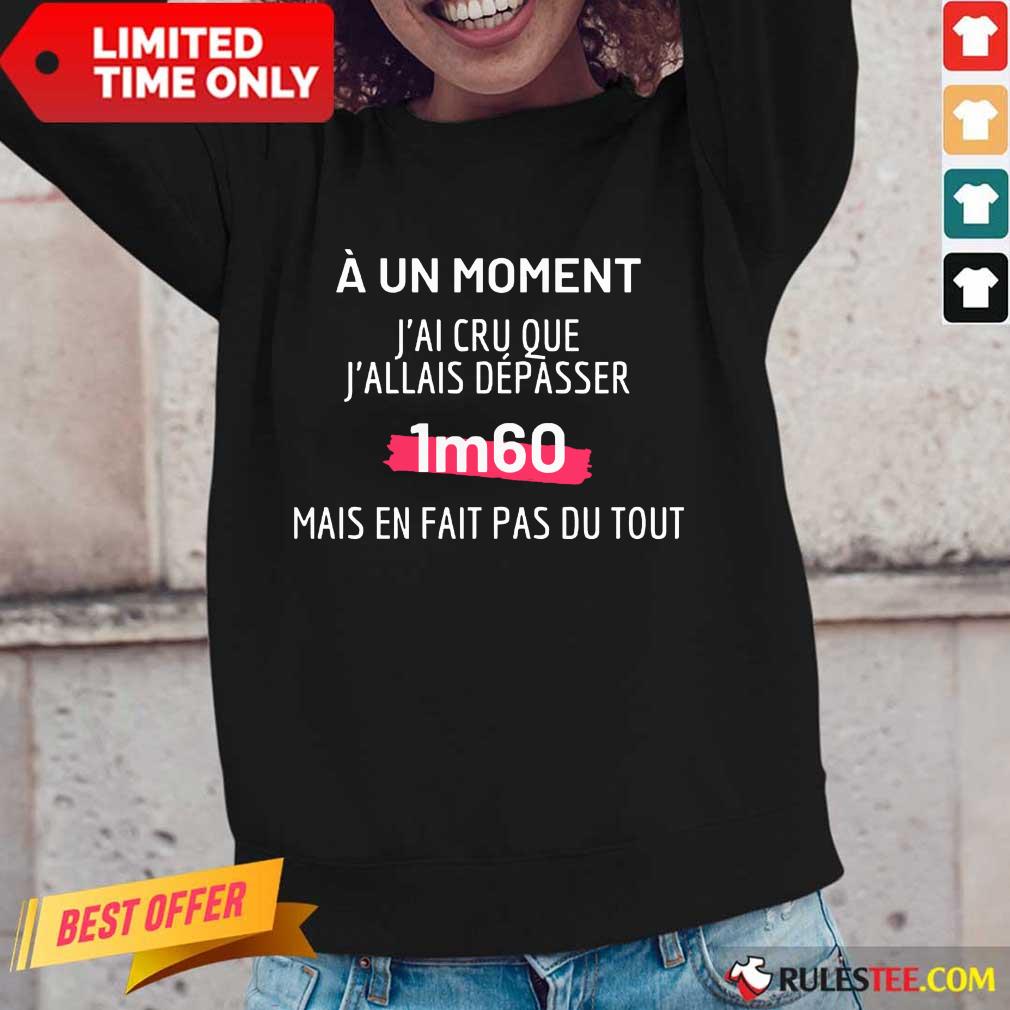J'Ai Cru Que J'Allais Dépasser 1m60 Shirt