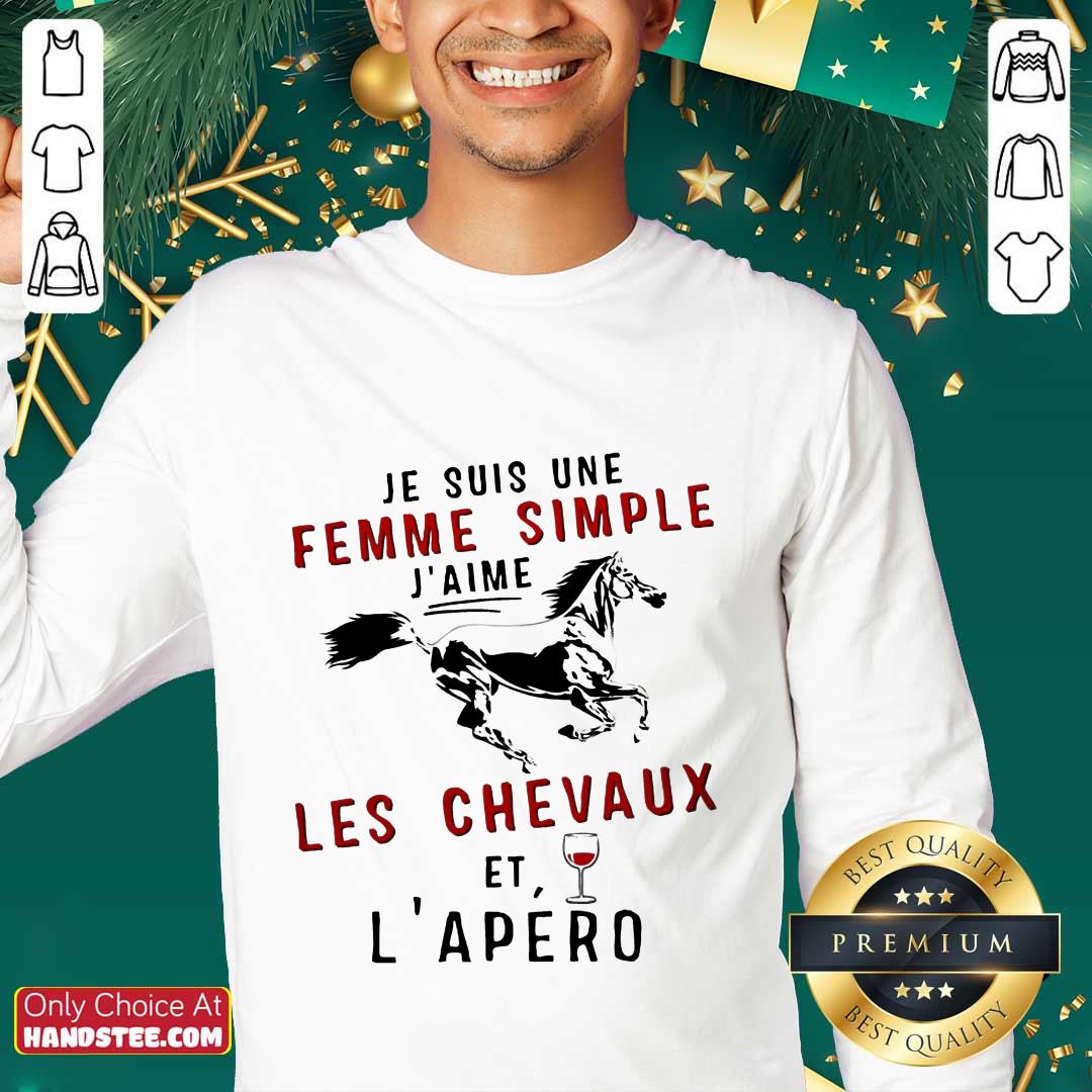 Je Suis Une Femme Simple J’aime Les Chevaux Et L’apero Shirt