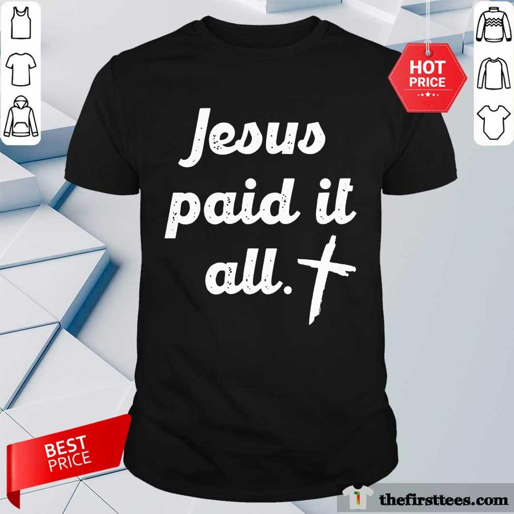 Jesus Paid It All Shirt