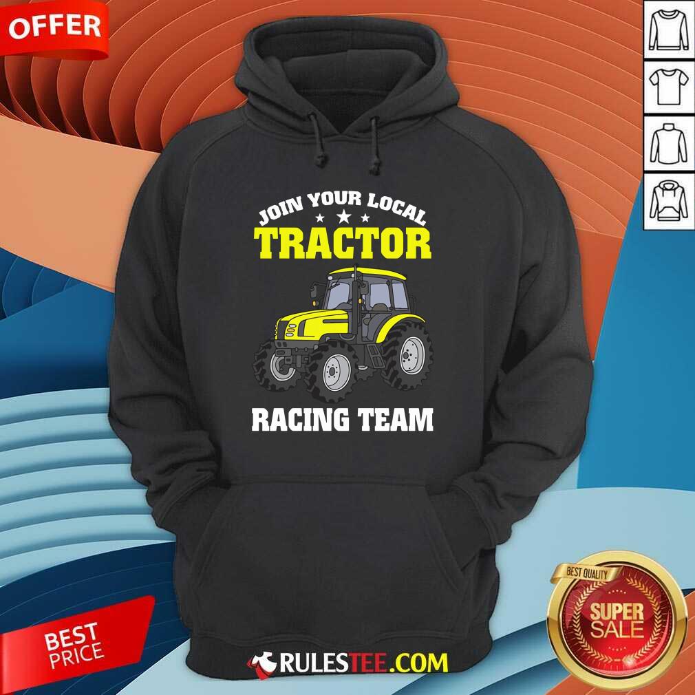 Join Your Local Tractor Racing Team Shirt