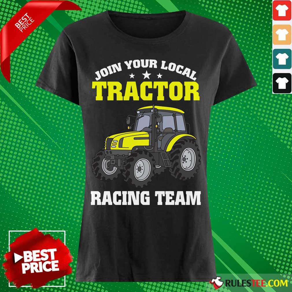 Join Your Local Tractor Racing Team Shirt