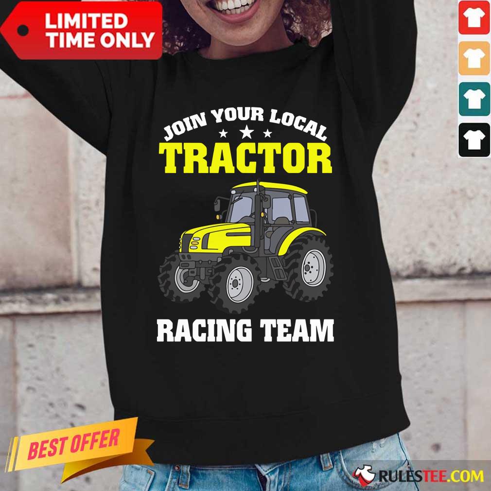 Join Your Local Tractor Racing Team Shirt