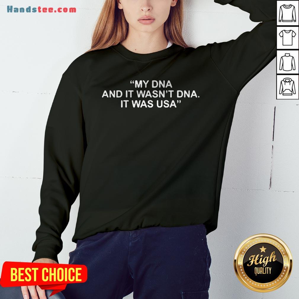 Funny My DNA And It Wasn't DNA It Was USA Shirt