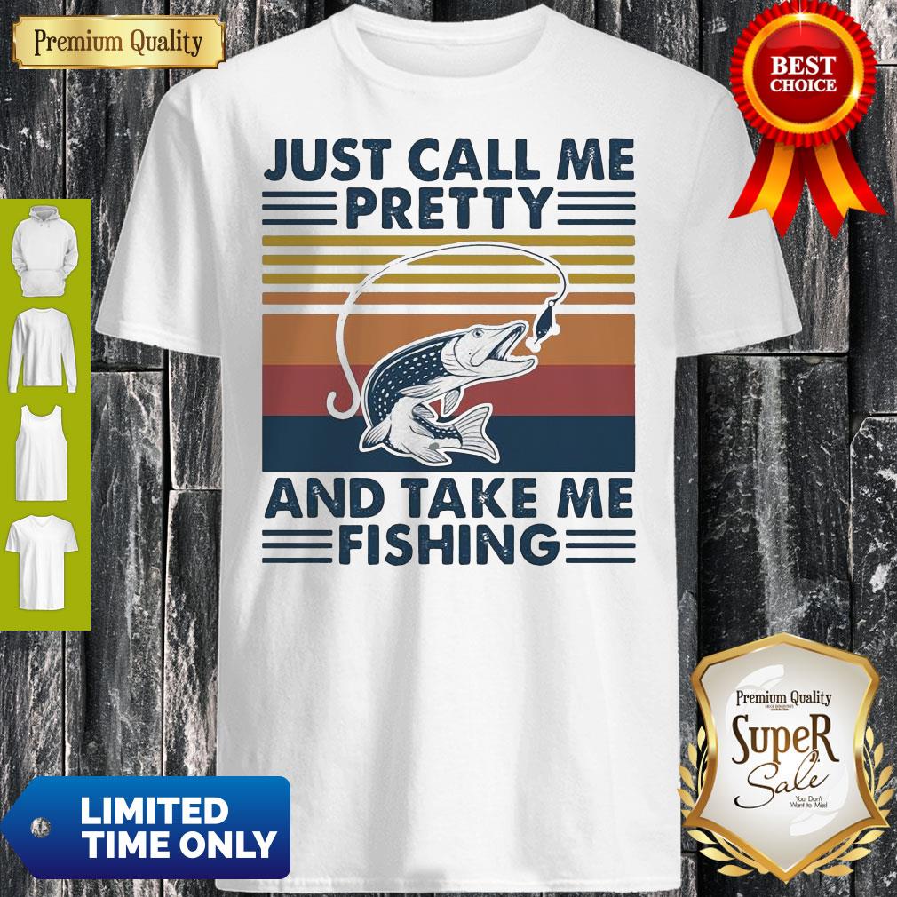 Just Call Me Pretty And Take Me Fishing Vintage Shirt