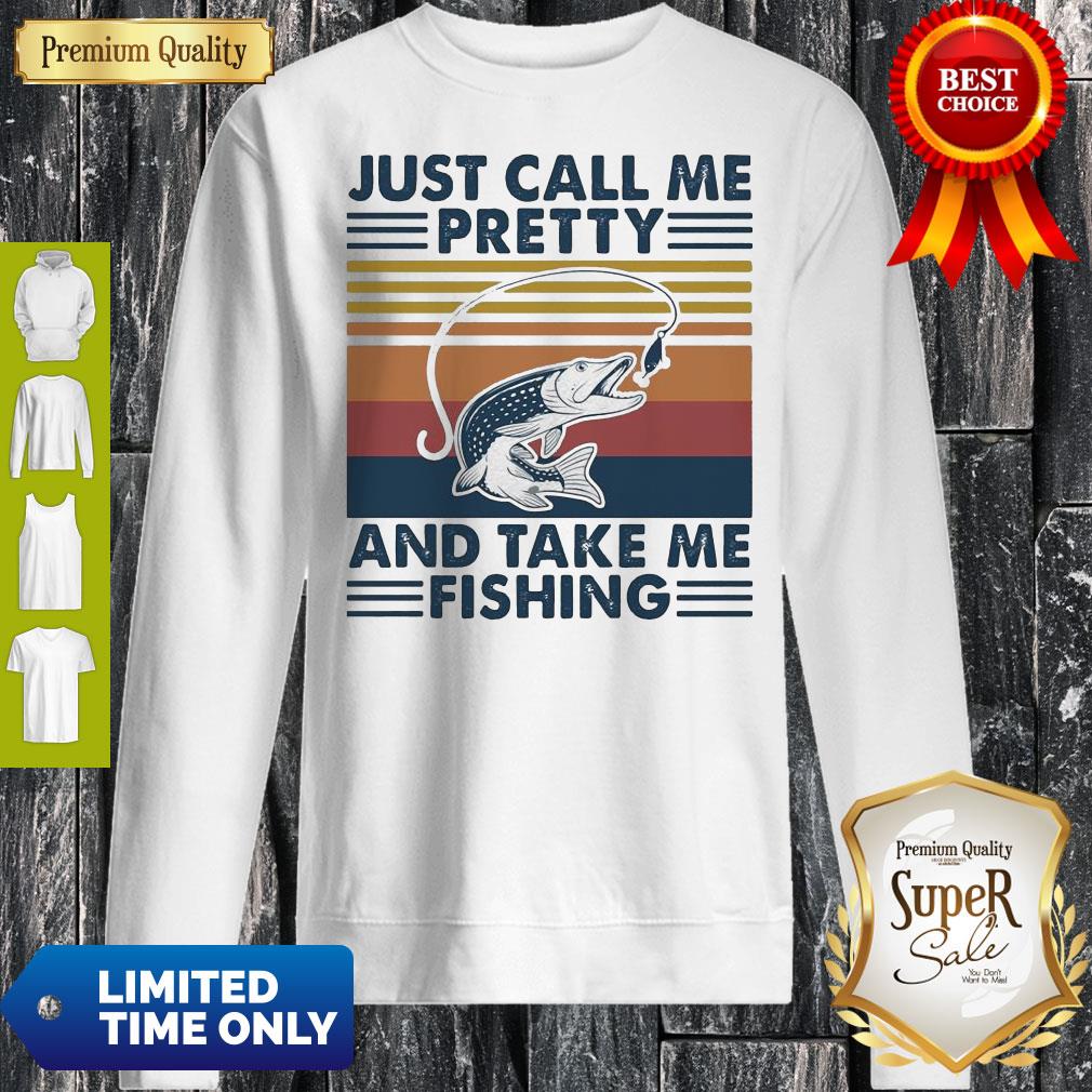 Just Call Me Pretty And Take Me Fishing Vintage Shirt