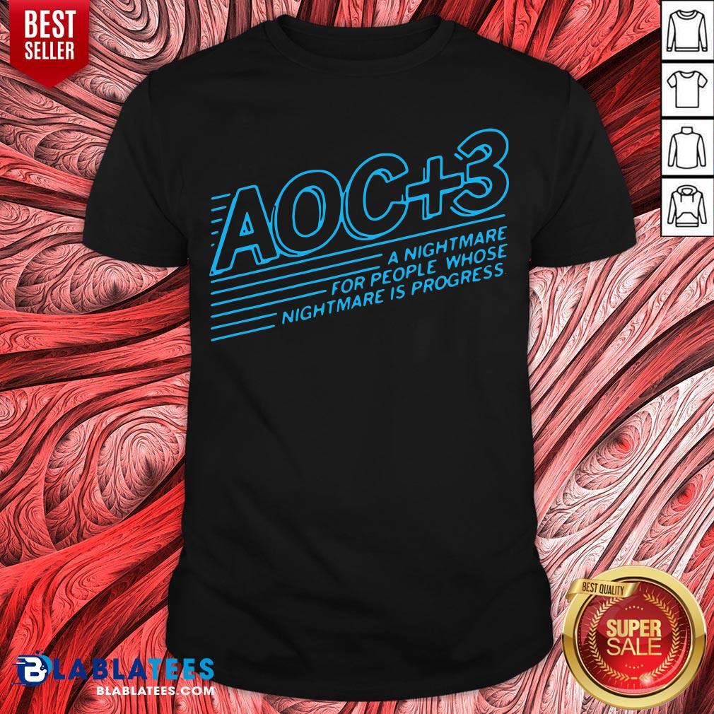 Official AOC +3 A Nightmare For People Whose Nightmare Is Progress Shirt