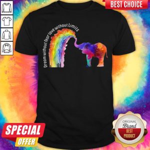 Elephant LGBT Dream Without Fear Love Without Limits Shirt
