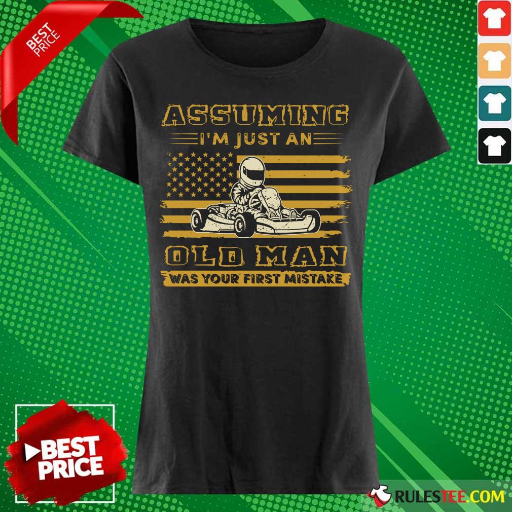 Karting Assuming I'm Just An Old Man Was Your First Mistake American Flag Shirt