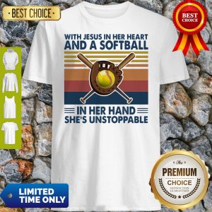 With Jesus In Her Heart And A Softball In Her Hand She's Unstoppable Vintage Shirt