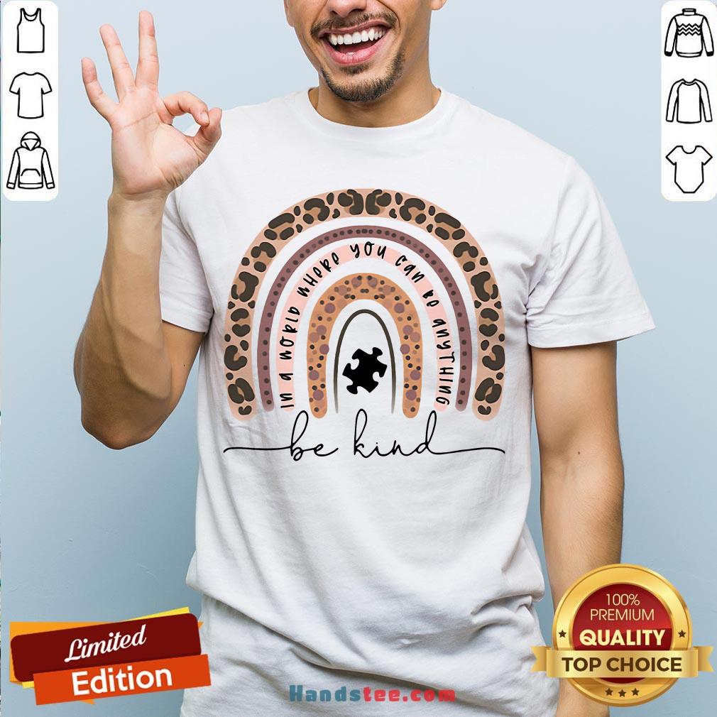 Leopard In A World Where You Can Be Anything Be Kind Shirt