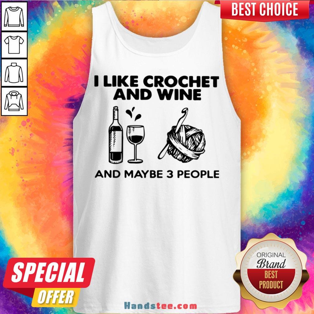 I Like Crochet And Wine Any Maybe 3 People Shirt