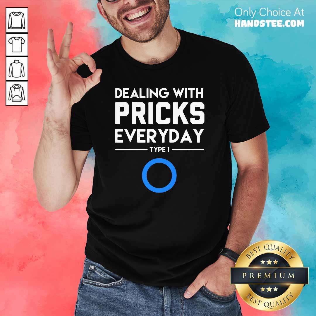Keen Dealing With Pricks Everyday Type 1 Diabetes Shirt