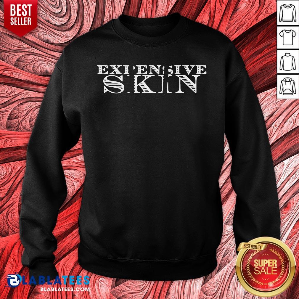 Premium Expensive Skin Shirt