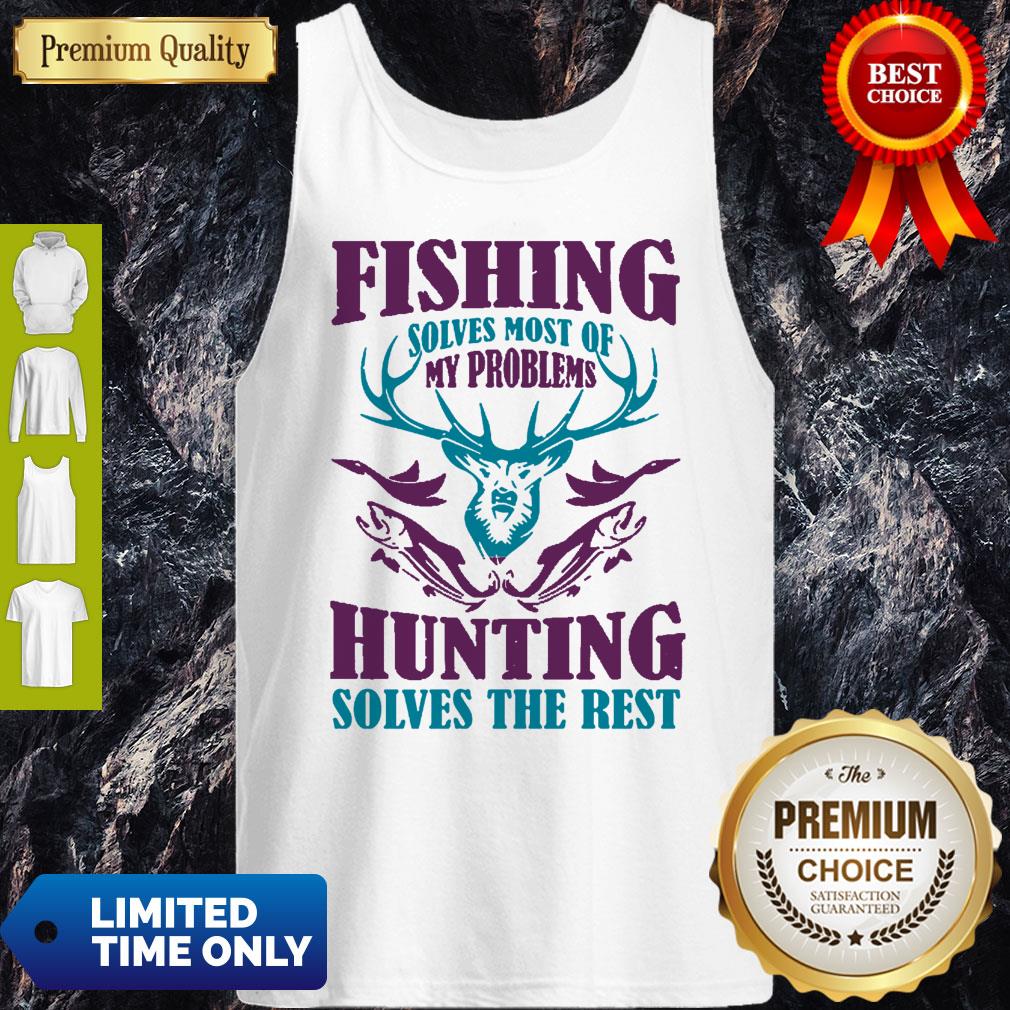 Fishing Solves Most Of My Problems Deer Hunting Solves The Rest Shirt