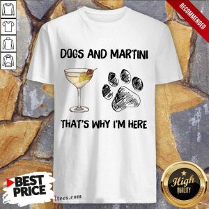 Premium Dog And Martini Thats Why Im Here Shirt