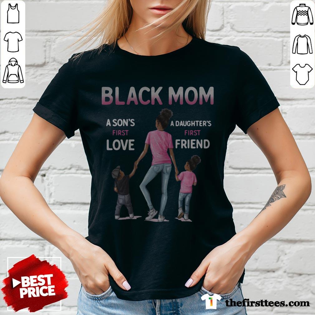 Black Mom A Son's First Love A Daughter's First Friend Shirt