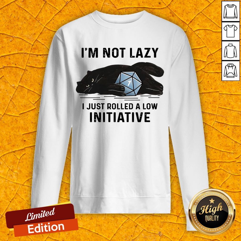 Black Cat I'm Not Lazy Just Rolled A Low Initiative Shirt