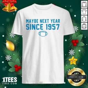 Beauty Maybe Next Year Since 1957 Shirt