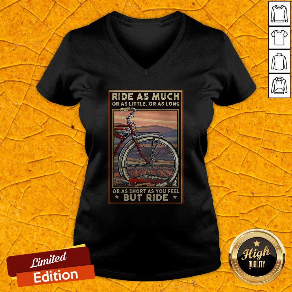 Ride As Much Or As Little Or As Long Or As Short As You Feel But Ride Shirt