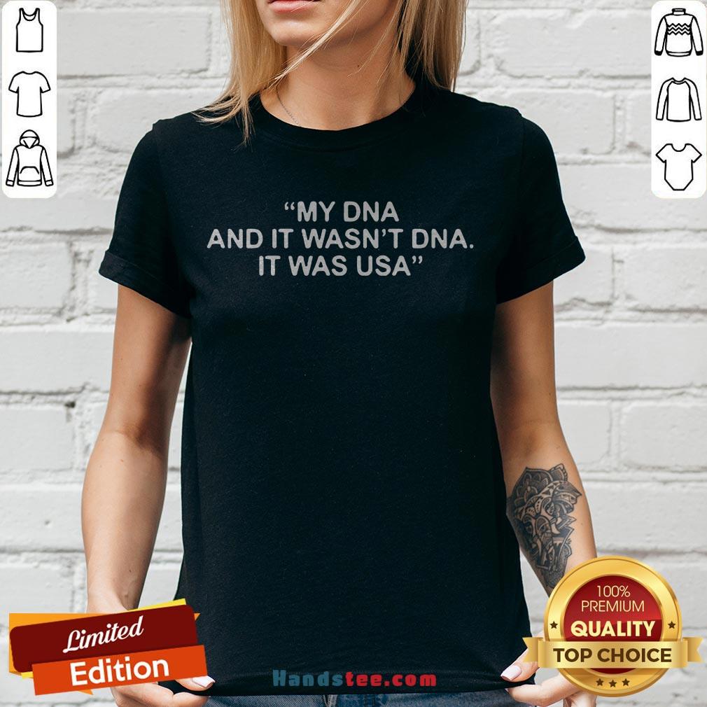 Funny My DNA And It Wasn't DNA It Was USA Shirt