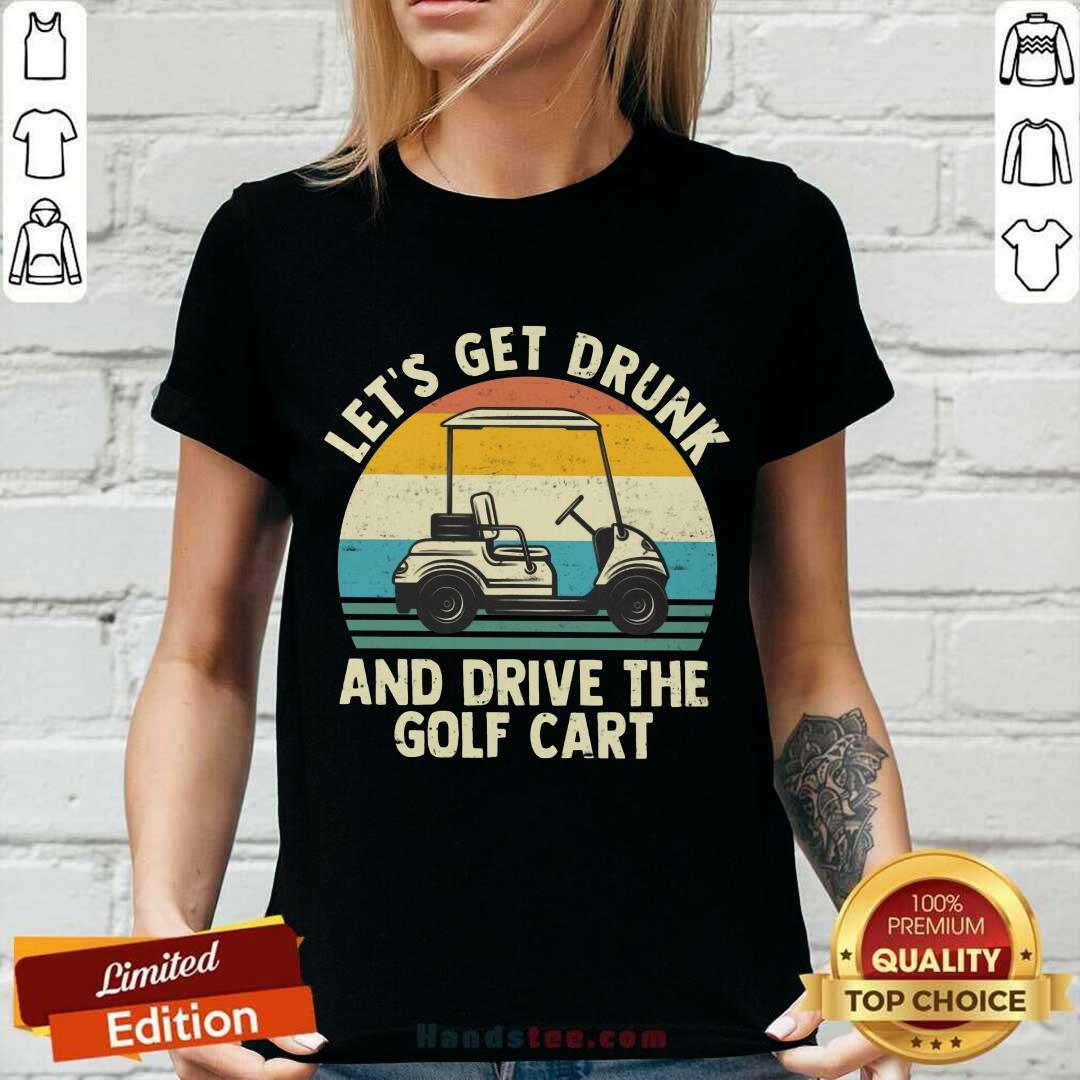 Let's Get Drunk And Drive The Golf Cart Shirt