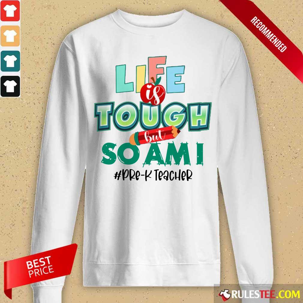 Life Is Tough But So I Am Pre-k Teacher Shirt