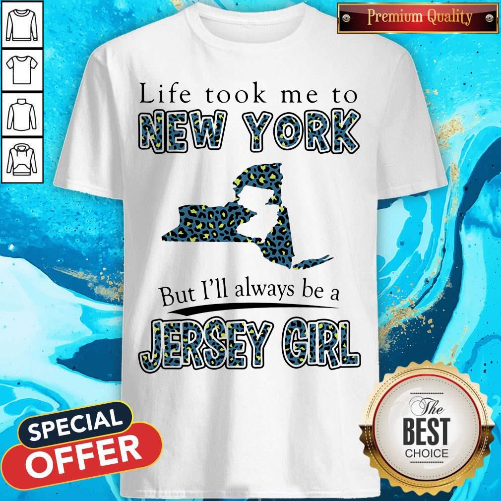 Life Took Me To New York But I'll Always Be A Jersey Girl Map Shirt