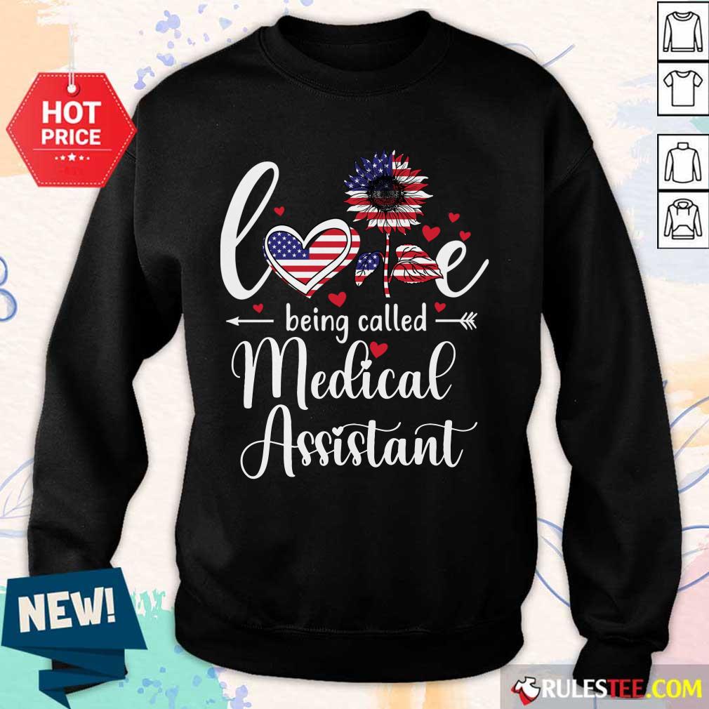 Love Being Called Medical Assistant Nurse 4th Of July American Flag Shirt