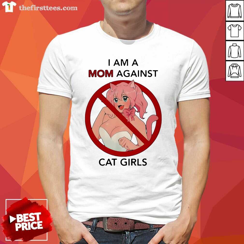 Lovely I Am A Mom Against Cat Girls Funny Shirt