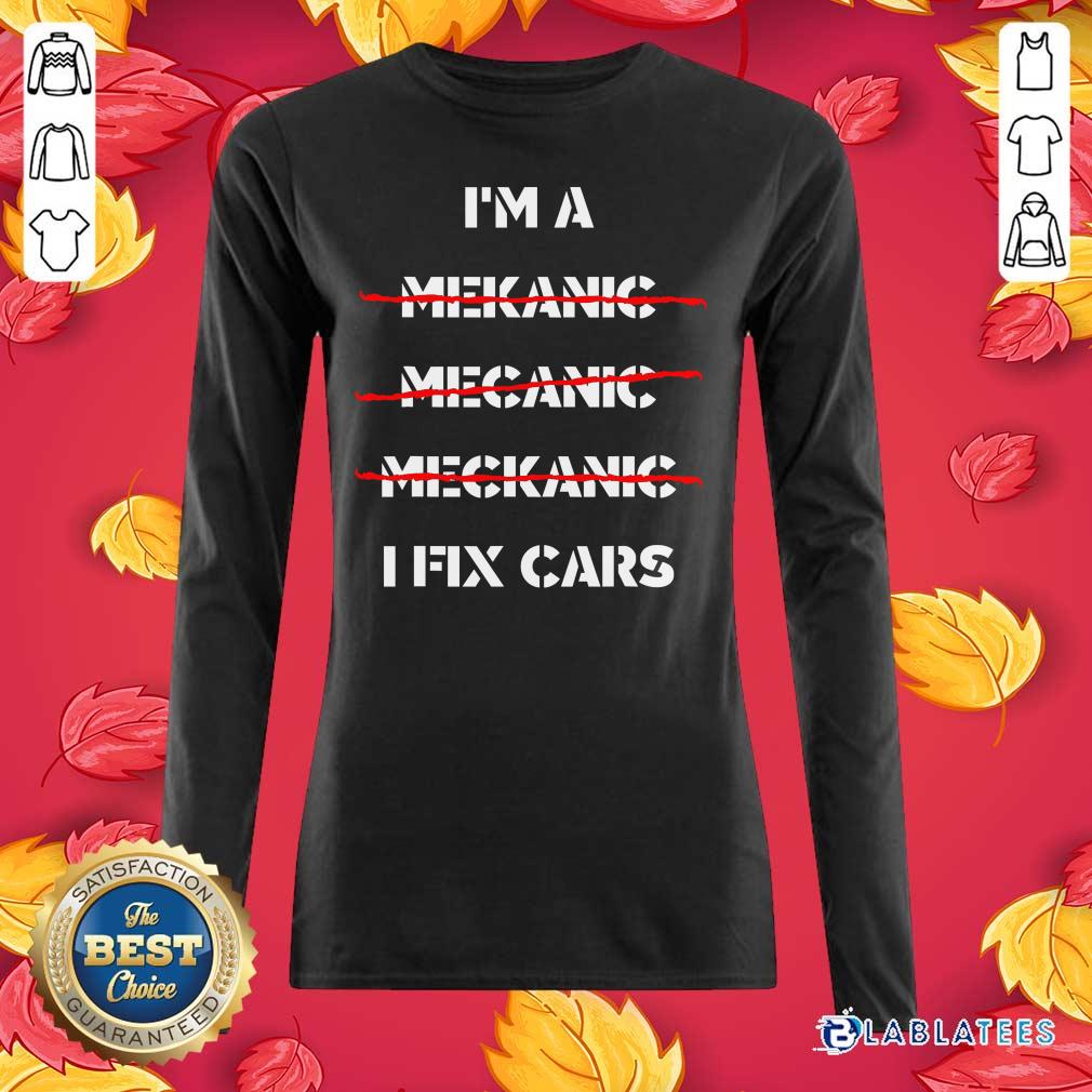 Lovely I'm A Mechanic - I Fix Car Mechanic &amp Repairman Shirt