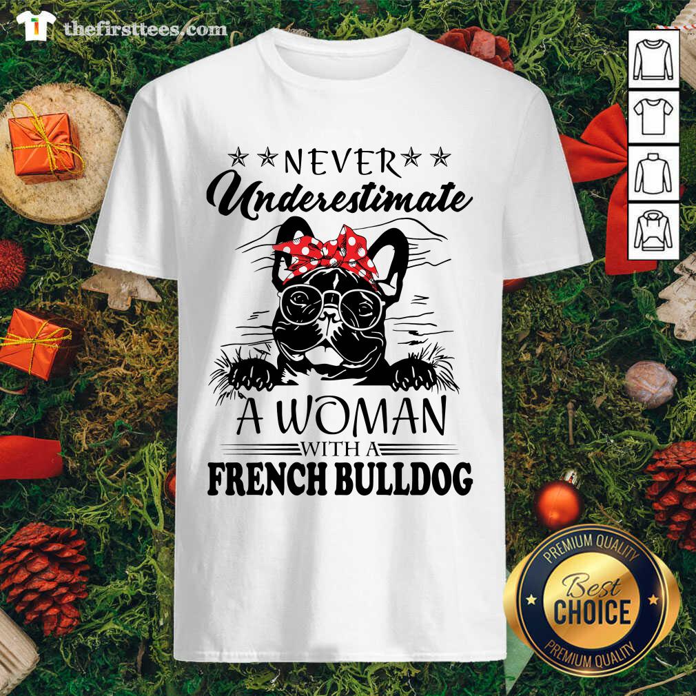Lovely Never Underestimate A Woman With A French Bulldog Shirt
