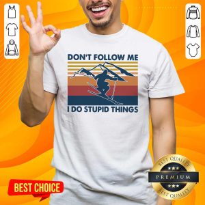 Nice Skiing Do Not Follow Me I Do Stupid Things Vintage Shirt
