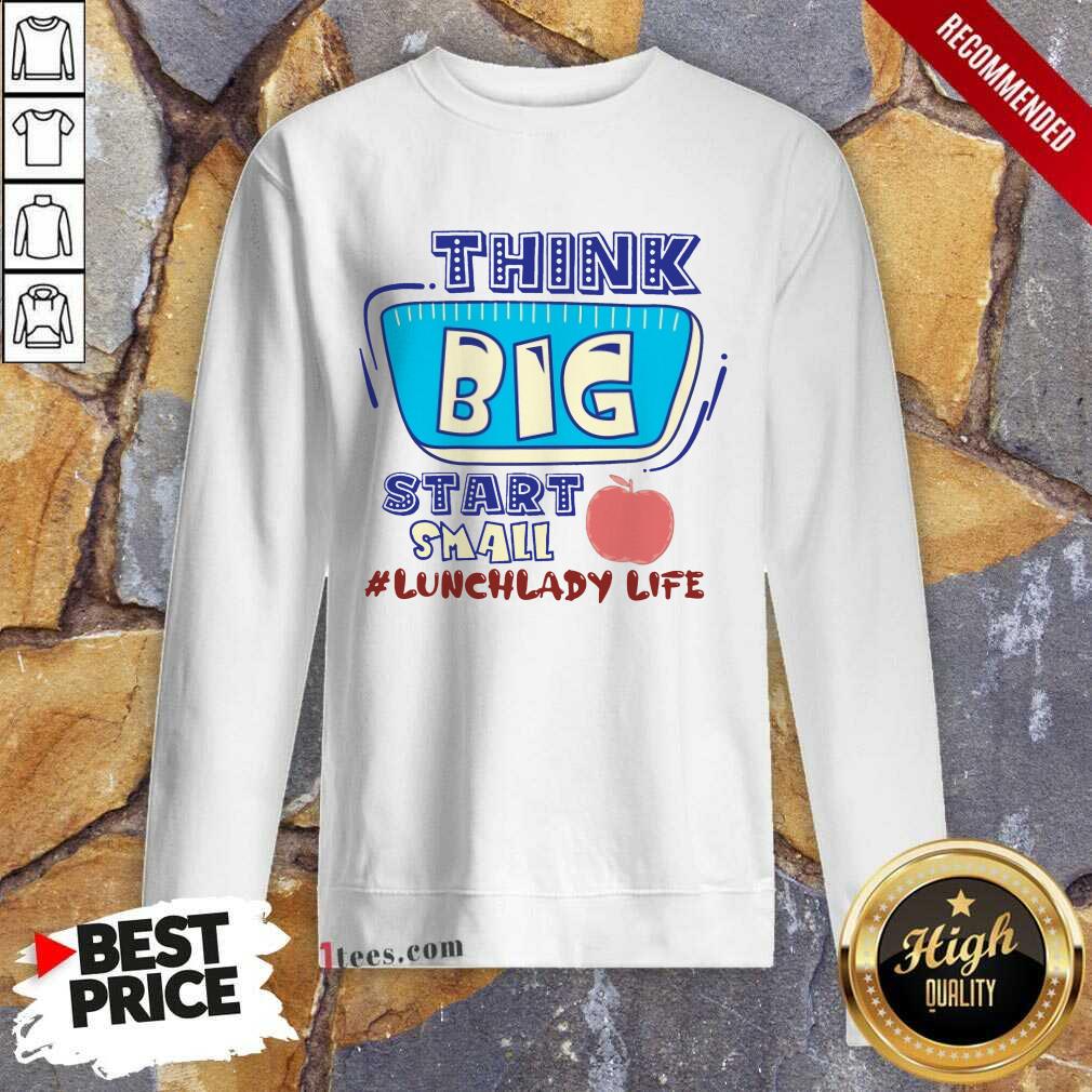 Lunch Lady Life Think Big Start Small Shirt