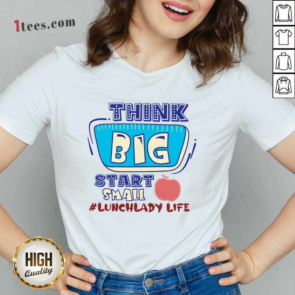 Lunch Lady Life Think Big Start Small Shirt