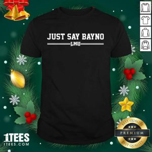 Nice Just Say Bayno LMU Shirt