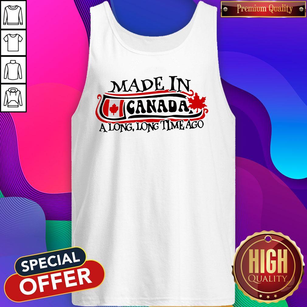 Made In Canada A Long Long Time Ago Shirt