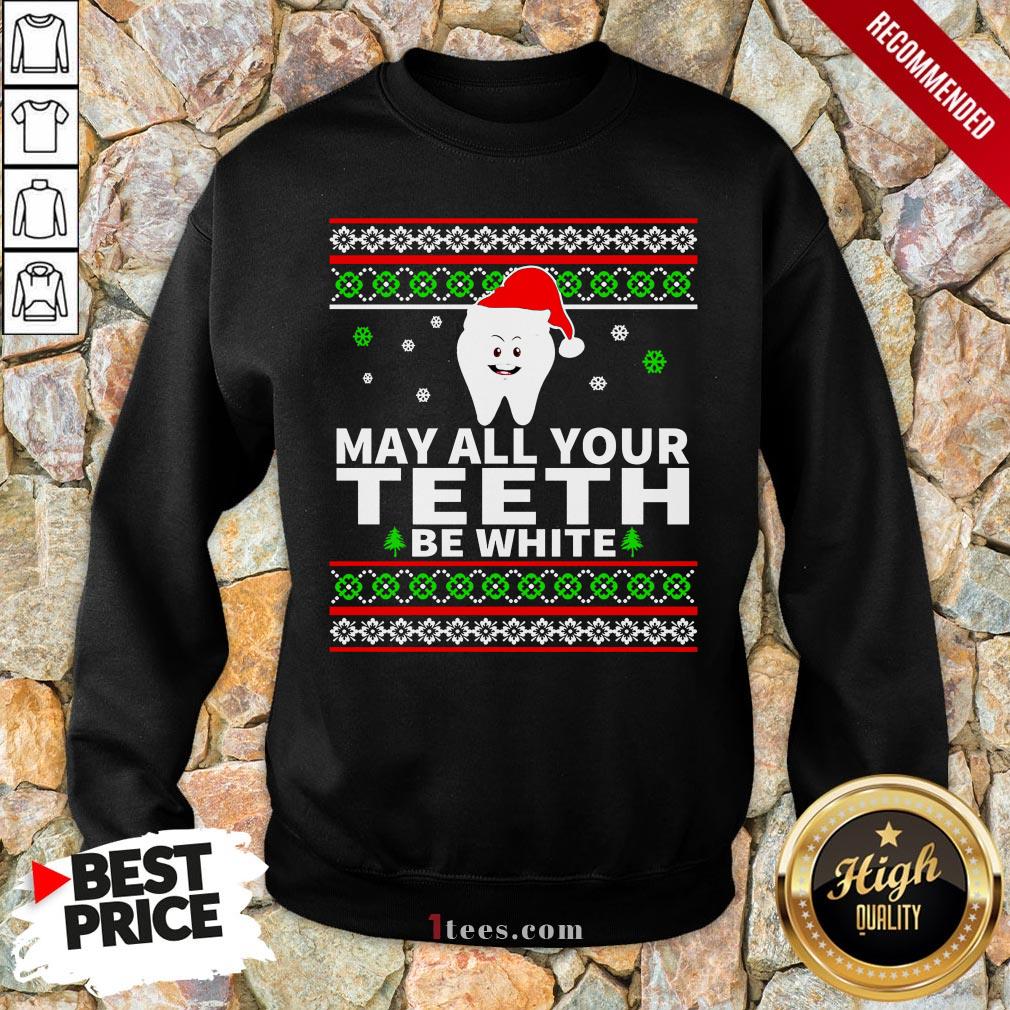 May All Your Teeth Be White Ugly Christmas Shirt