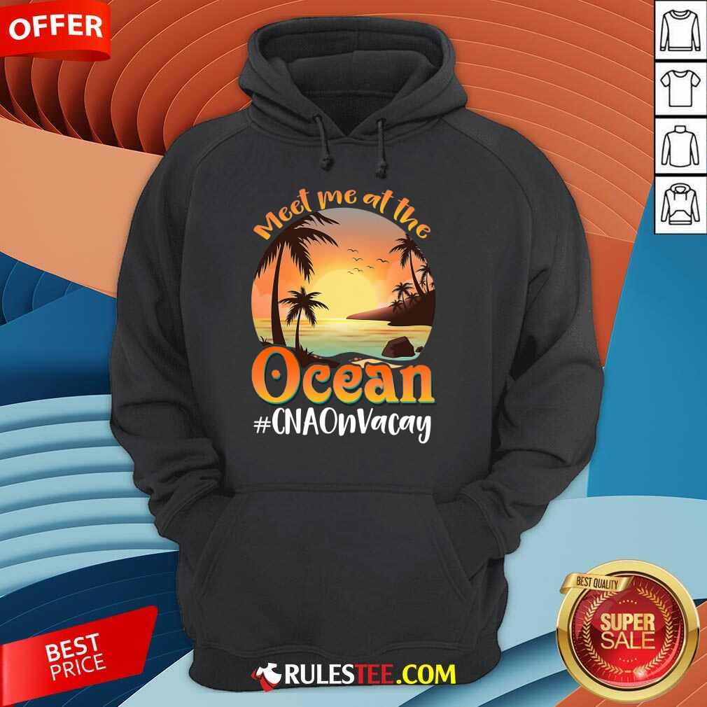 Meet Me At The Ocean #CNAOnVacay Shirt