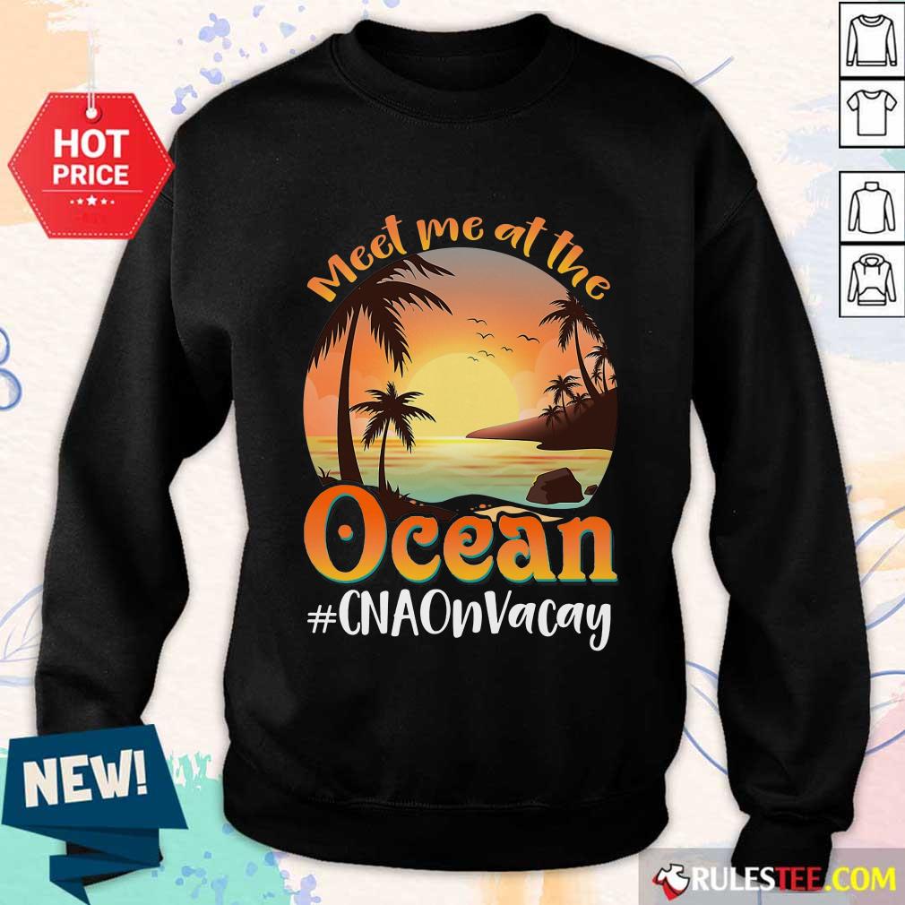 Meet Me At The Ocean #CNAOnVacay Shirt