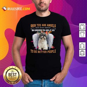 Official Shih Tzu Are Angels Sent From Heaven In Order To Help Us To Be Better People Shirt
