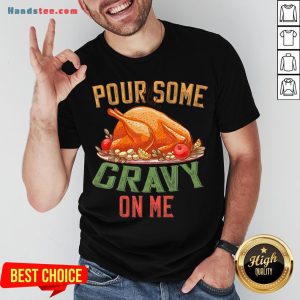 Hot Pour Some Gravy on Me Happy Turkey Day Thanksgiving Food T-Shirt