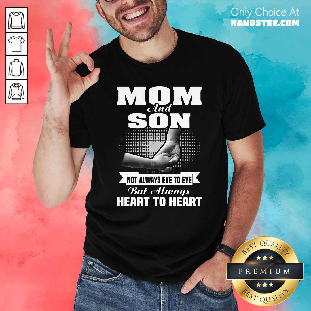 Mom And Son Not Always Eye To Eye But Always Heart To Heart Shirt