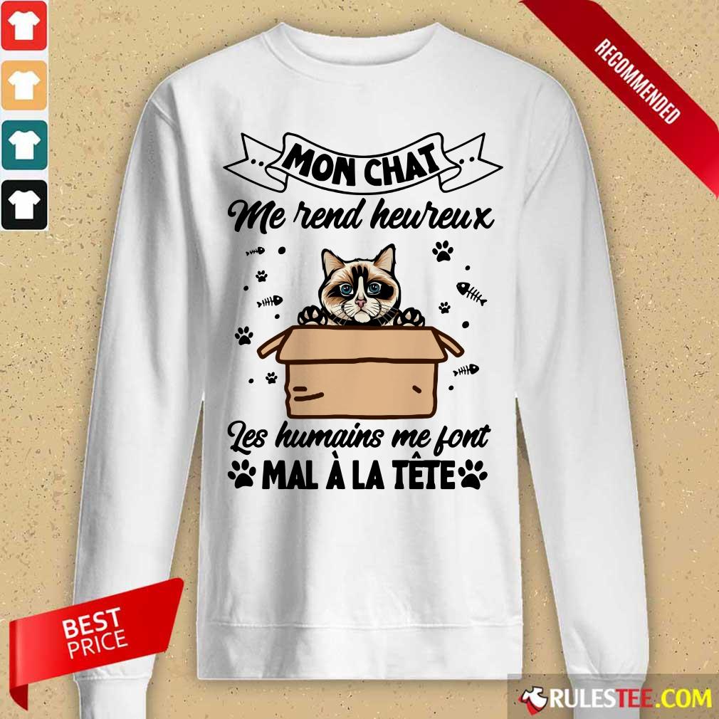 Mon Chat Me Rend Heureux Les Humains Me Font Mal A La Tete Shirt