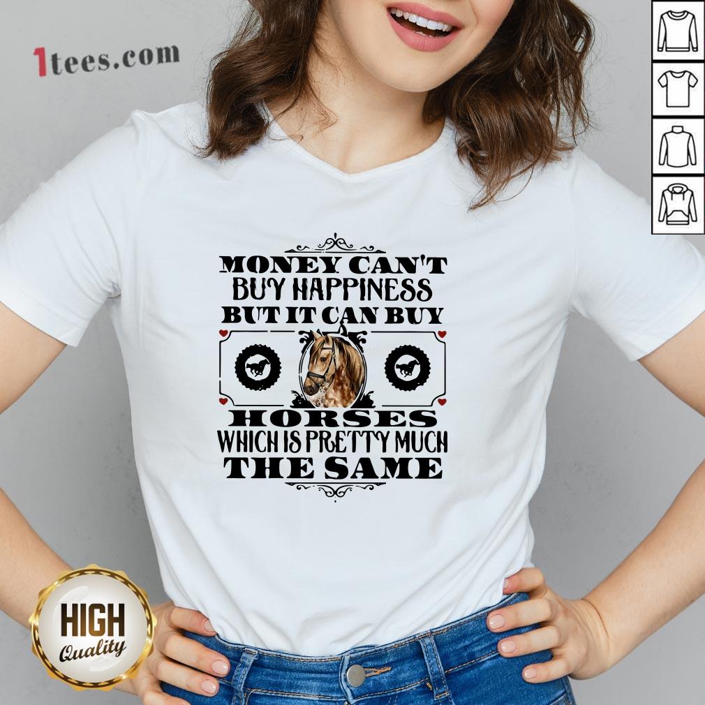money-cant-buy-happiness-but-it-can-buy-horses-which-is-pretty-much-the-same-v-neck.jpg