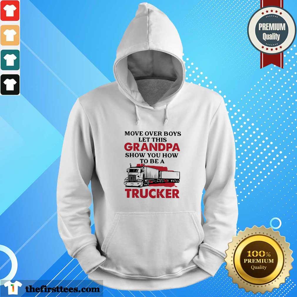 Move Over Boys Let This Grandpa Show You How To Be A Trucker Shirt