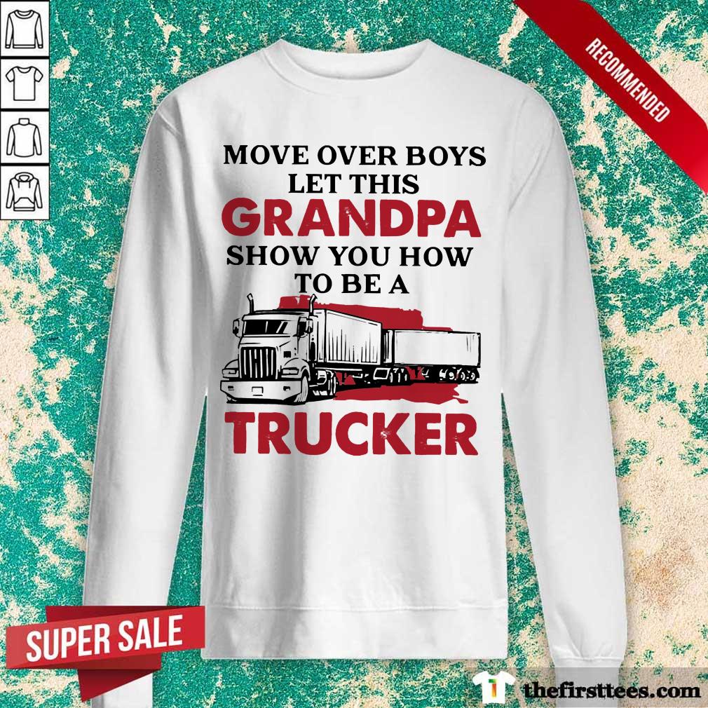 Move Over Boys Let This Grandpa Show You How To Be A Trucker Shirt