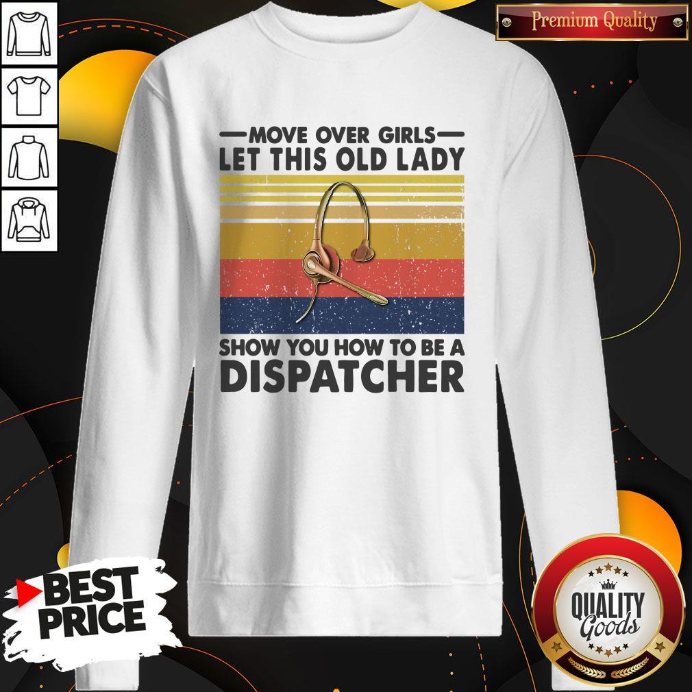 Move Over Girls Let This Old Lady Show You How To Be A Dispatcher Vintage Shirt