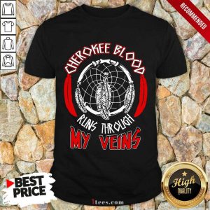 Cherokee Blood Runs Through My Veins Shirt