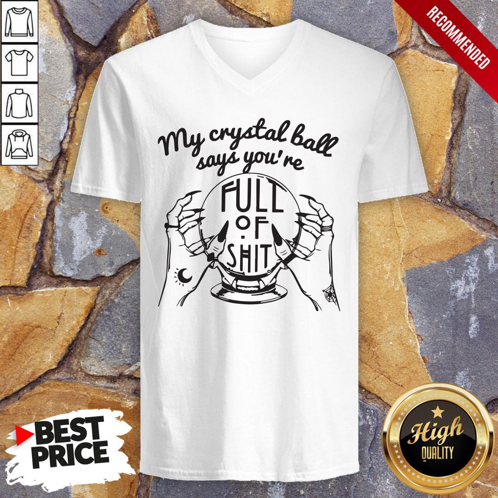 My Crystal Ball Says You're Full Of Shit Shirt