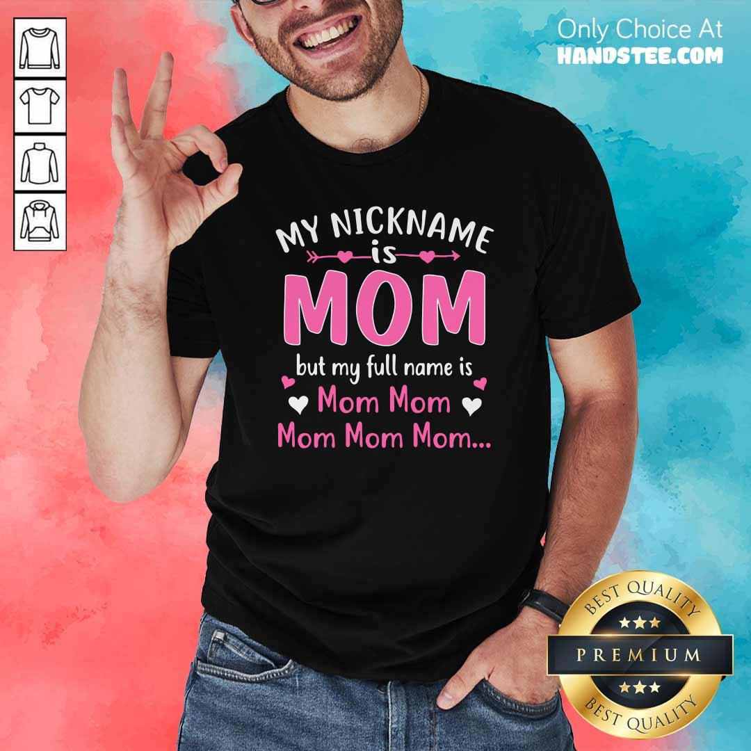 My Nickname is Mom But My Full Name Is Mom Mom Shirt